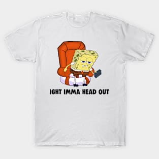 Dank IGHT IMMA HEAD OUT Meme T-Shirt